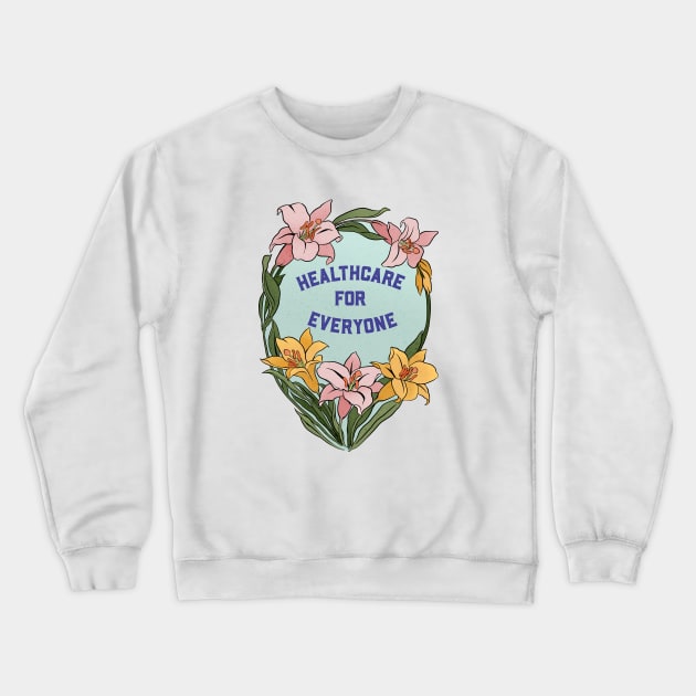 Healthcare for everyone Crewneck Sweatshirt by FabulouslyFeminist